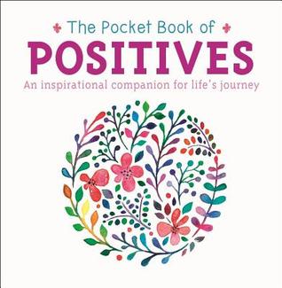 The Pocket Book of Positives: An inspirational companion for life's journey