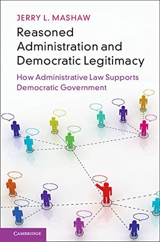 Reasoned Administration and Democratic Legitimacy: How Administrative Law Supports Democratic Government (Kindle Edition)