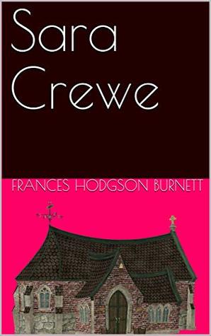 Sara Crewe; Or, What Happened at Miss Minchin's Boarding School