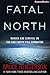 Fatal North by Bruce   Henderson