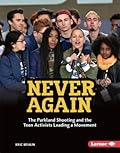 Never Again: The Parkland Shooting and the Teen Activists Leading a Movement
