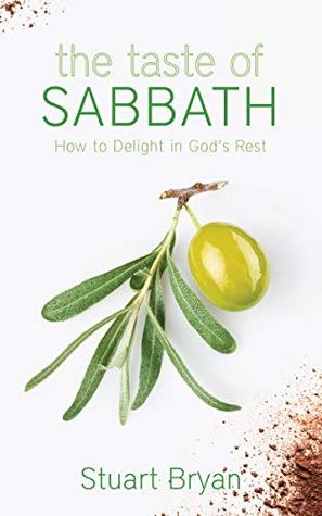 The Taste of Sabbath: How to Delight in God's Rest