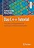 Das C++ Tutorial: Crash-Kurs und Repetitorium für Ingenieure und Naturwissenschaftler (German Edition)
