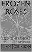 Frozen Roses: and other sho...