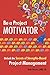 Be a Project Motivator: Unlock the Secrets of Strengths-Based Project Management