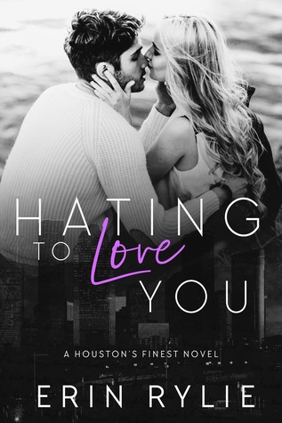 Hating to Love You (Houston's Finest, #1)