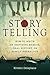 Storytelling: How to Write an Inspiring Memoir, Oral History, or Family Genealogy