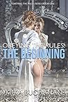 The Beginning (Obeying the Rules Series Book 1)