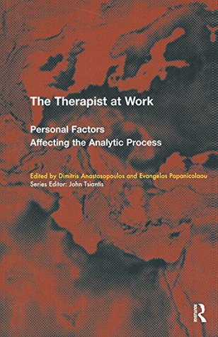 The Therapist at Work: Personal Factors Affecting the Analytic Process (The EFPP Monograph Series)