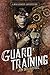Guard Training: Book Two of The Steam Knight Saga