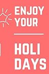 Enjoy Your Holidays: A 100 page college rule lined journal, 6