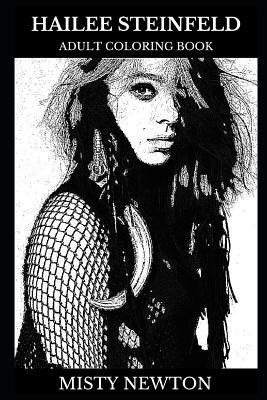 Hailee Steinfeld Adult Coloring Book: Academy Award and Golden Globe Award Nominee, Beautiful Singer and Millennial Star Inspired Adult Coloring Book