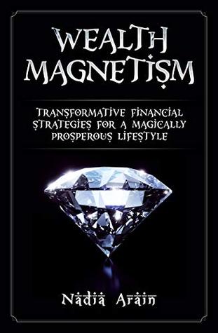 WEALTH MAGNETISM: Transformative Financial Strategies for a Magically Prosperous Lifestyle (Kindle Edition)