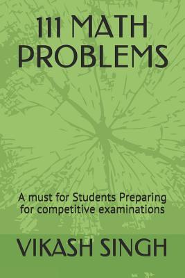 111 MATH PROBLEMS: A must for Students Preparing for competitive examinations