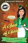 A Ghost of Glaze (Priscilla Pratt Mystery #6) A Ghost of Glaze (Priscilla Pratt Mystery #6)