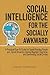 Social Intelligence for the Socially Awkward: A Practical How-To Guide for Speed Reading People and Social Dynamics, Having Magnetic Charisma, and Dominating Social Circles (Master Your Social Skills)