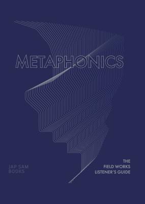 Metaphonics. The Field Works Listener's Guide