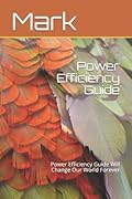 Power Efficiency Guide: Power Efficiency Guide Will Change Our World Forever