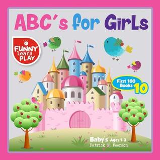 ABC's for Girls Baby's Ages 1-3 (English Edition): Optimal Illustrative ABC's for Girls Books for 1 year old Fun Oriented Baby Emotion (First 100 Books)