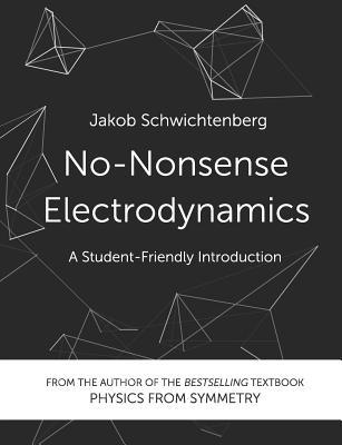 No-Nonsense Electrodynamics: A Student Friendly Introduction (Paperback)
