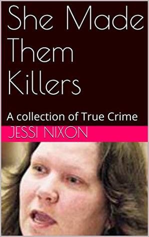 She Made Them Killers: A collection of True Crime (Kindle Edition)