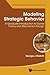 Modeling Strategic Behavior: A Graduate Introduction To Game Theory And Mechanism Design (World Scientific Lecture Notes in Economics and Policy)