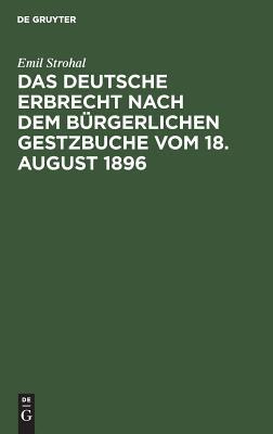 Das deutsche Erbrecht nach dem Bürgerlichen Gestzbuche vom 18. August 1896: In kurzgefaßter Darstellung (German Edition)