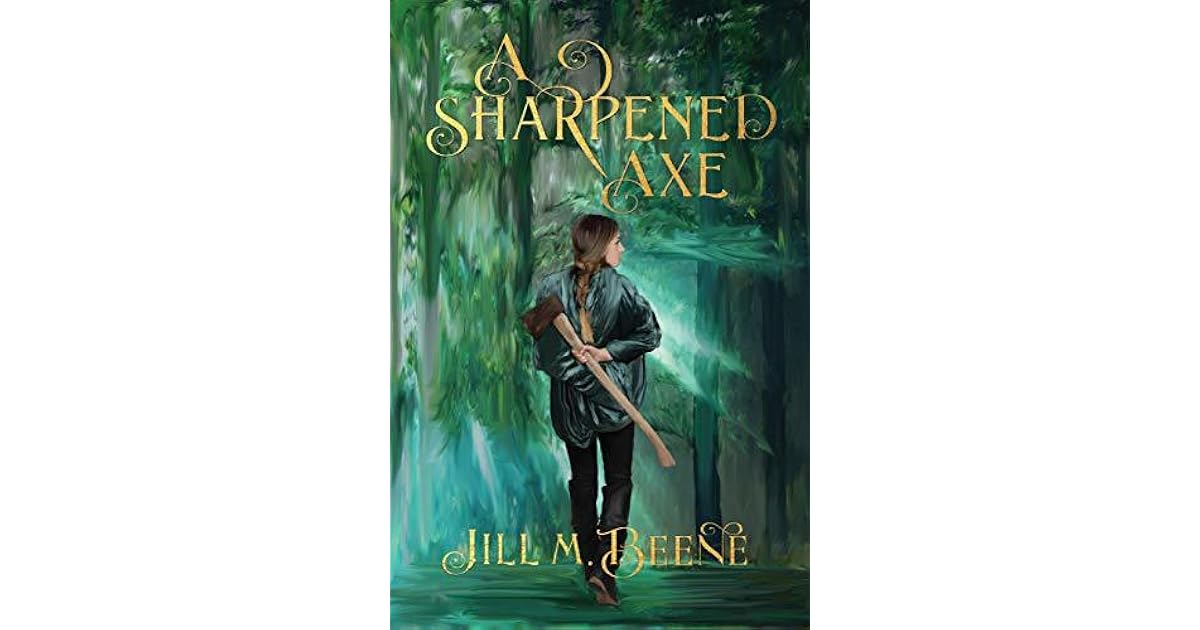 A Sharpened Axe by Jill M. Beene