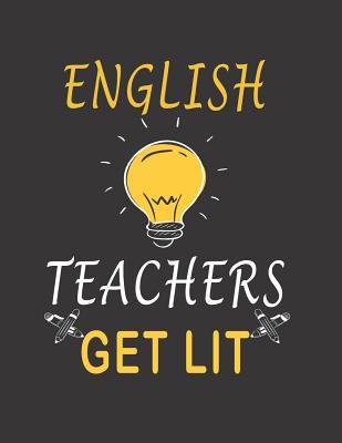 English Teachers Get Lit: Appreciation Notebook (8.5 X 11 - 110 Pages)
