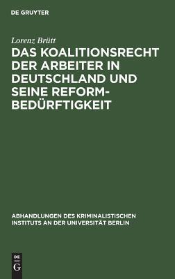Das Koalitionsrecht der Arbeiter in Deutschland und seine Reformbedürftigkeit (Abhandlungen des Kriminalistischen Instituts an der Universität Berlin, N. F. 2,4) (German Edition)