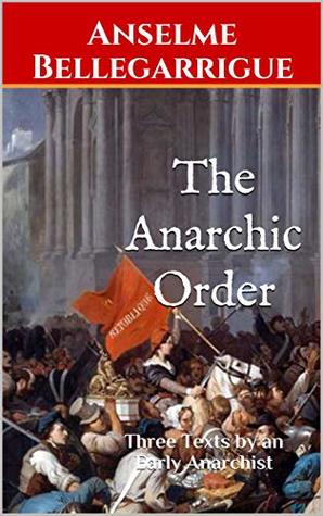 The Anarchic Order: Three Texts by an Early Anarchist (Kindle Edition)