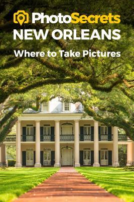 PhotoSecrets New Orleans: Where to Take Pictures: A Photographer's Guide to the Best Photography Spots (Paperback)