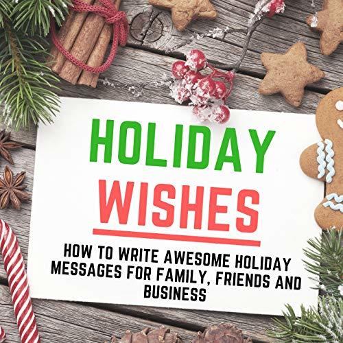 Holiday Messages For Friends Holiday Wishes: How To Write Awesome Holiday Messages For Family, Friends  And Business By Mary Angel