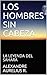 LOS HOMBRES SIN CABEZA: LA ...