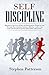 Self-Discipline: Blueprint to Success in 10 Days for Entrepreneurs, Weight loss and Overcome Procrastination, Laziness, Addiction - Achieve Any Goal with Powerful Long Term Daily Habits and Exercises