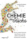 Die Chemie des Glücks: Wie wir unsere Hormone beeinflussen und das Gehirn dauerhaft auf Glücklichsein einstellen (German Edition)