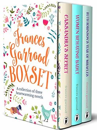 The Frances Garrood Collection: Cassandra's Secret, Women Behaving Badly & Ruth Robinson's Year of Miracles (Sapere Books Boxset Editions)