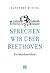 Sprechen wir über Beethoven: Ein Musikverführer (German Edition)