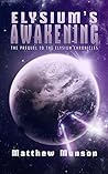 Elysium's Awakening (Elysium Chronicles Book 0) Elysium's Awakening (Elysium Chronicles Book 0)