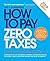 How to Pay Zero Taxes, 2019