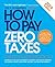 How to Pay Zero Taxes, 2019 by Jeff A Schnepper