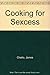 Cooking for Sexcess by James Chatto