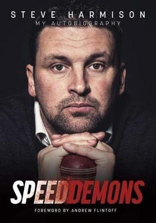 Speed Demons: Steve Harmison, My Autobiography, Foreword By Andrew Flintoff