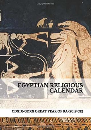 Egyptian Religious Calendar: CDXIX-CDXX Great Year of Ra (2019CE)