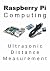Raspberry Pi Computing: Ultrasonic Distance Measurement: Measure, record and present distance using an ultrasonic distance sensor with a Raspberry Pi computer