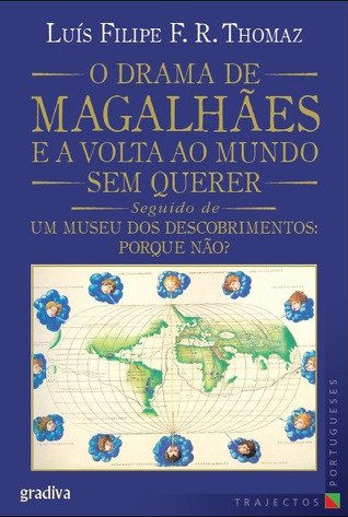 O Drama de Magalhães e a Volta ao Mundo sem Querer, seguido de Um Museu dos Descobrimentos: Porque Não?