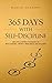 365 Days With Self-Discipline: 365 Life-Altering Thoughts on Self-Control, Mental Resilience, and Success (Simple Self-Discipline)