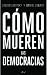Cómo mueren las democracias