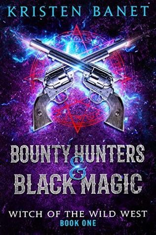 Bounty Hunters and Black Magic (Witch of the Wild West, #1)