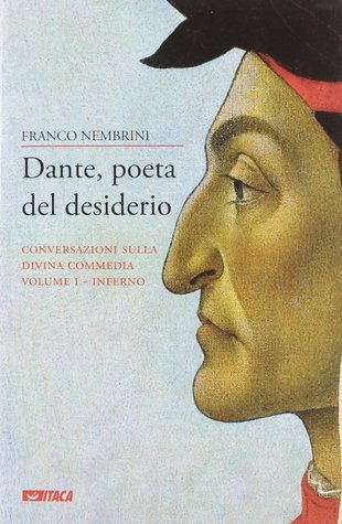 Dante, poeta del desiderio. Conversazioni sulla Divina Commedia vol. 1 - Inferno